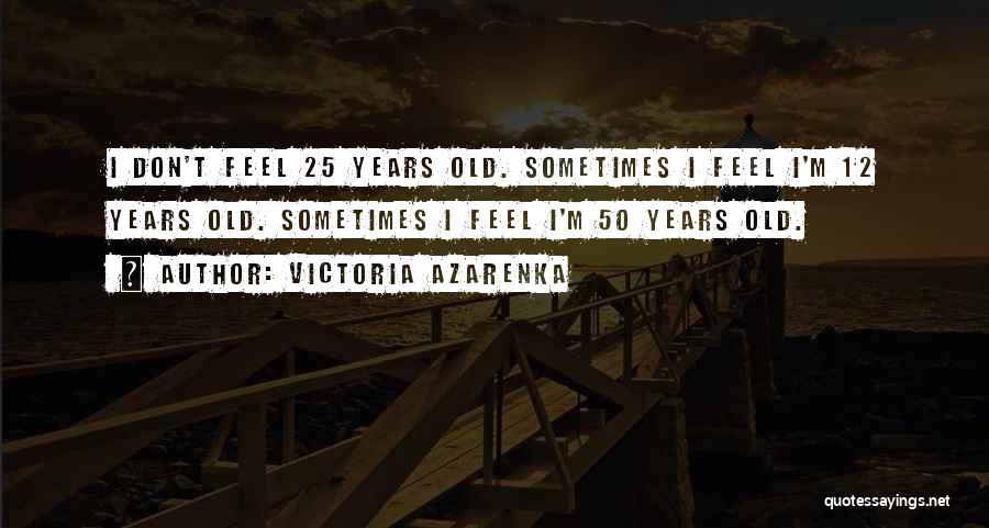 Sometimes I Feel Quotes By Victoria Azarenka