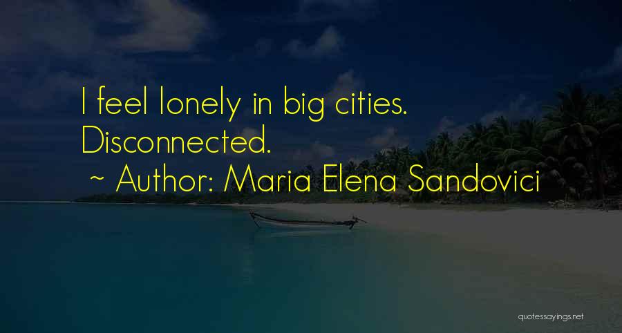 Sometimes I Feel So Lonely Quotes By Maria Elena Sandovici