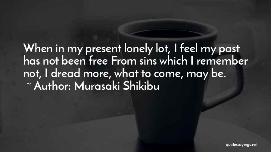 Sometimes I Feel So Lonely Quotes By Murasaki Shikibu