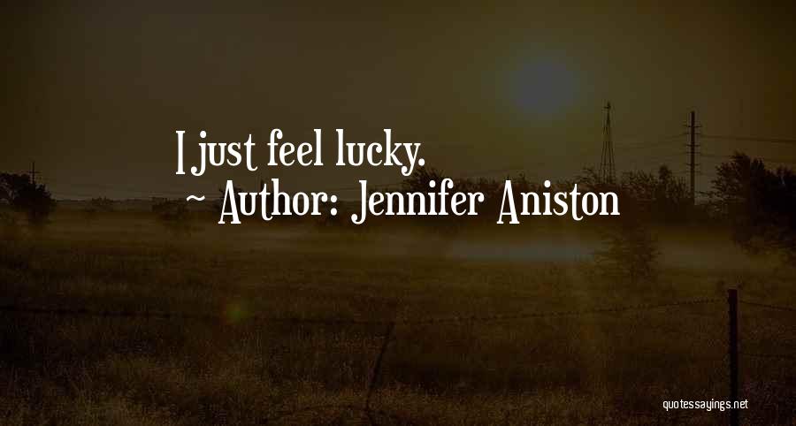 Sometimes I Feel So Lucky Quotes By Jennifer Aniston