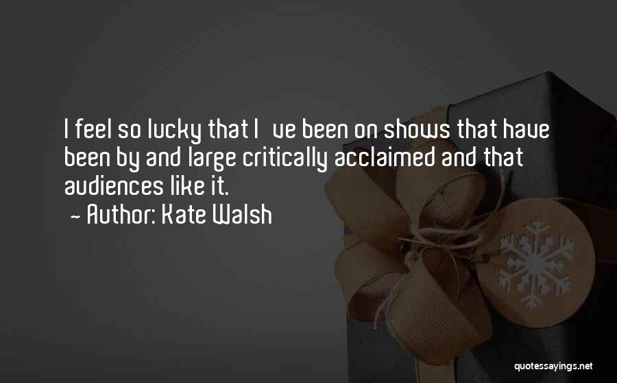 Sometimes I Feel So Lucky Quotes By Kate Walsh