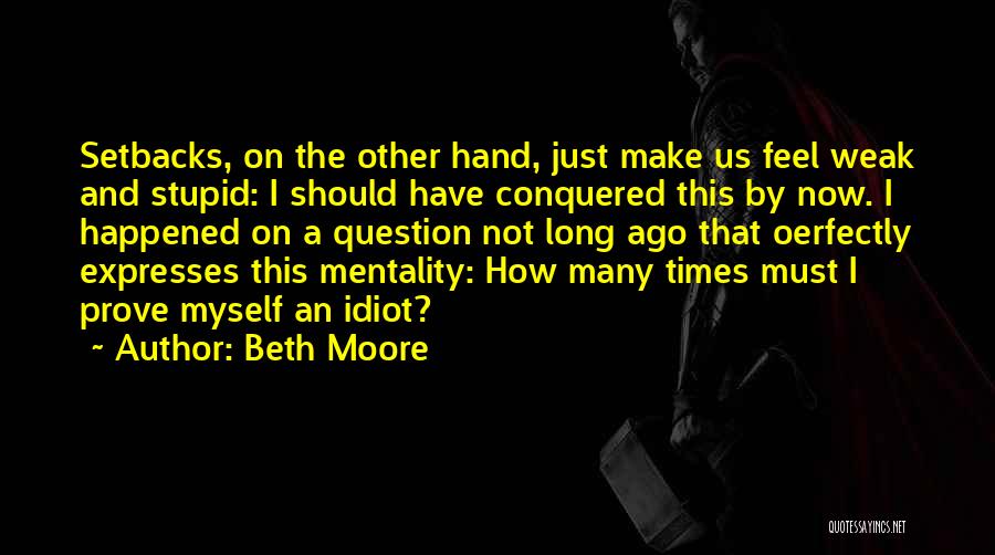 Sometimes I Feel Stupid Quotes By Beth Moore