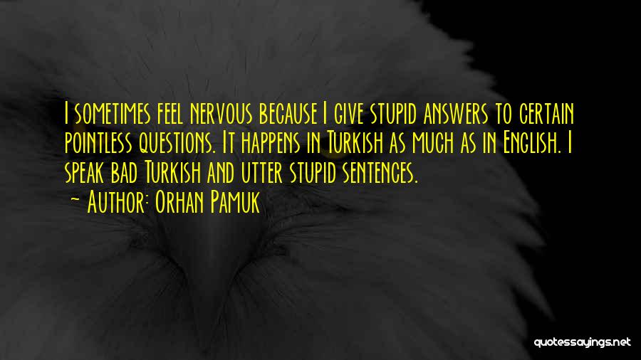 Sometimes I Feel Stupid Quotes By Orhan Pamuk