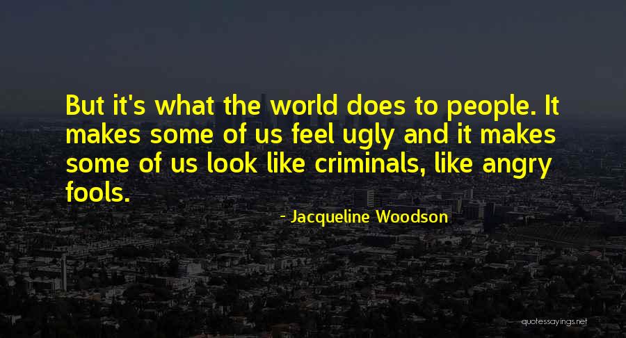 Sometimes I Feel Ugly Quotes By Jacqueline Woodson Sometimes I Feel Ugly Quotes By Jacqueline Woodson