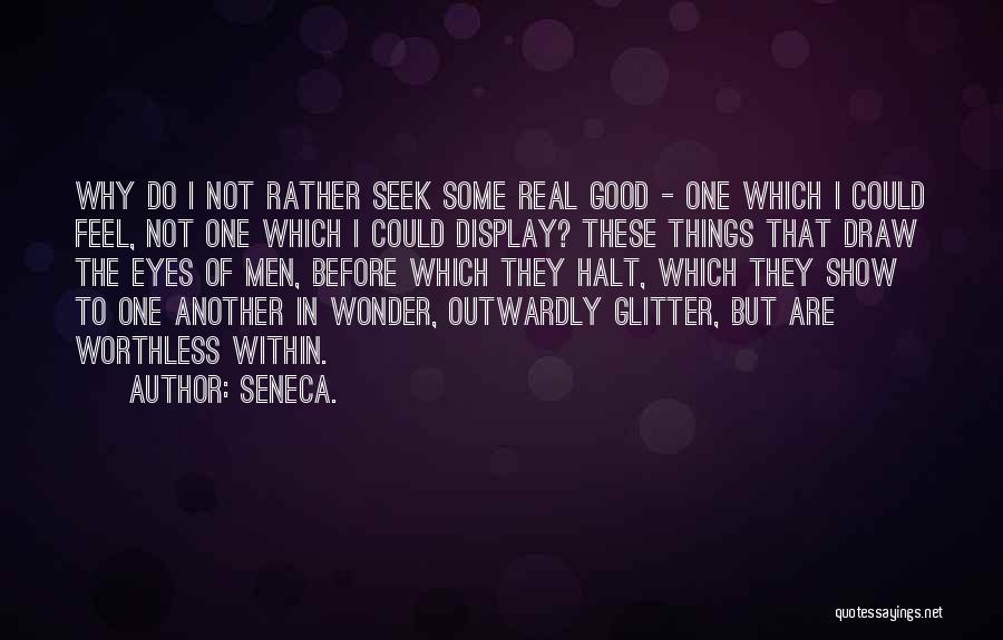 Sometimes I Feel Worthless Quotes By Seneca.