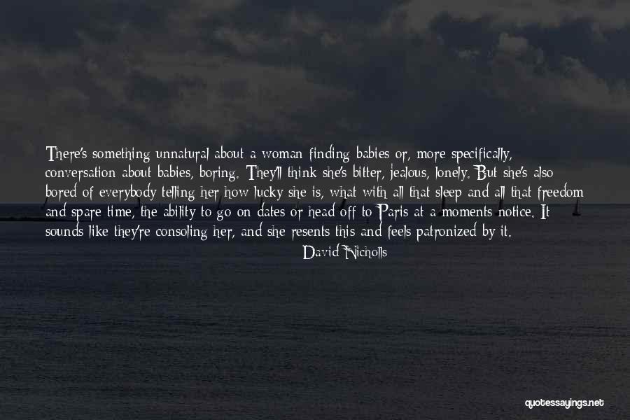 Sometimes I Get Jealous Quotes By David Nicholls Sometimes I Get Jealous Quotes By David Nicholls
