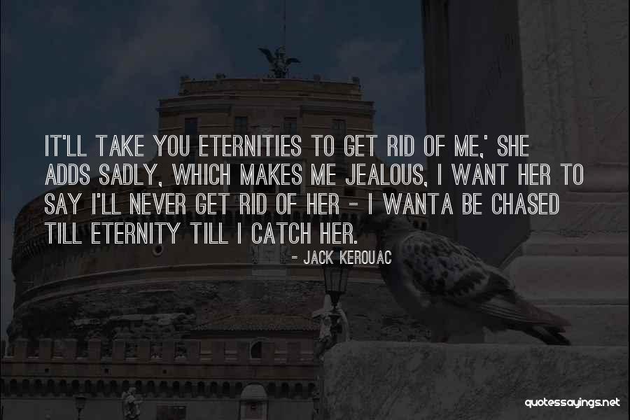 Sometimes I Get Jealous Quotes By Jack Kerouac Sometimes I Get Jealous Quotes By Jack Kerouac