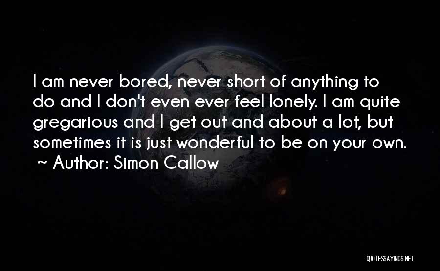 Sometimes I Get Lonely Quotes By Simon Callow