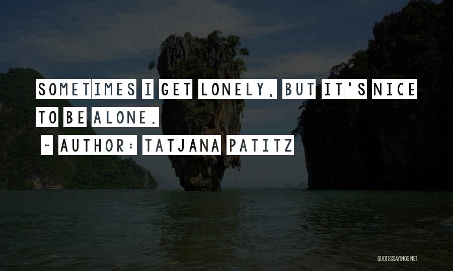 Sometimes I Get Lonely Quotes By Tatjana Patitz