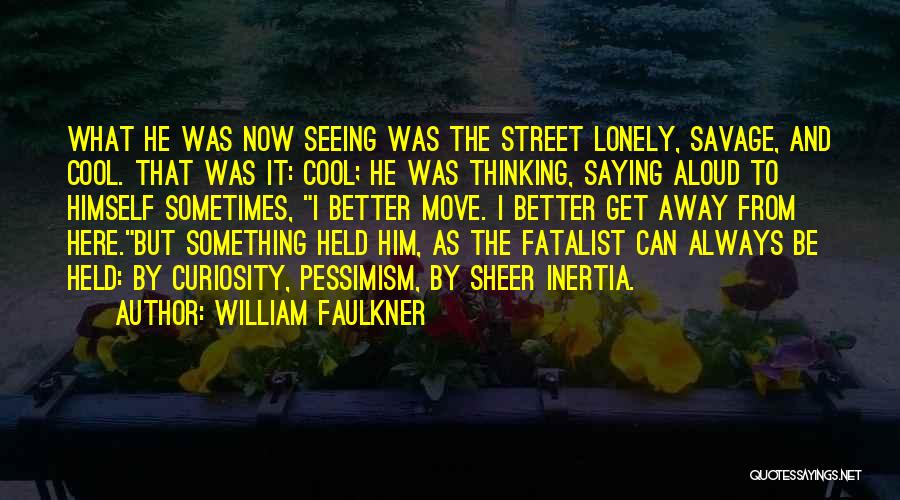 Sometimes I Get Lonely Quotes By William Faulkner