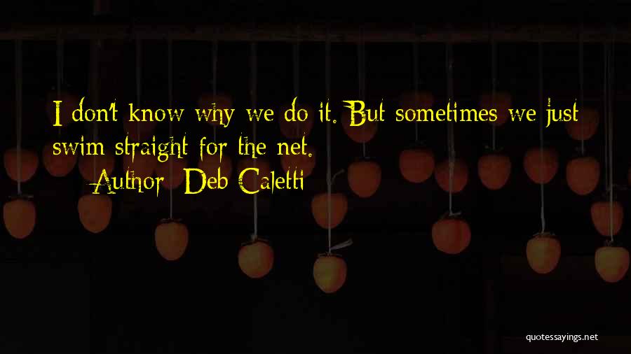 Sometimes I Just Don't Know Quotes By Deb Caletti