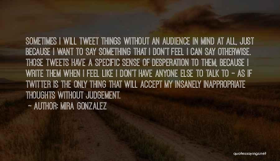 Sometimes I Just Don't Want To Talk To Anyone Quotes By Mira Gonzalez