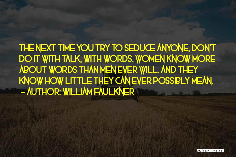 Sometimes I Just Don't Want To Talk To Anyone Quotes By William Faulkner