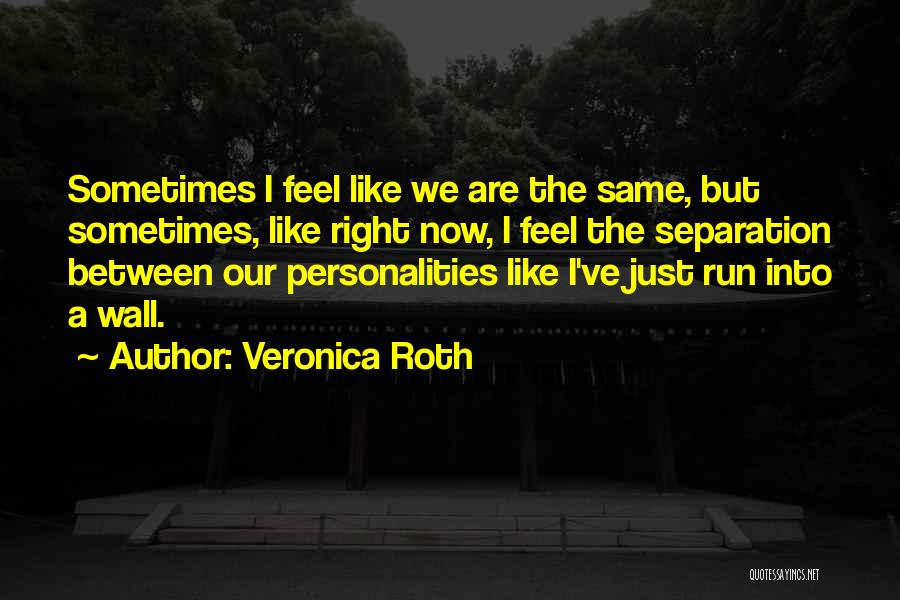 Sometimes I Just Feel Like Quotes By Veronica Roth
