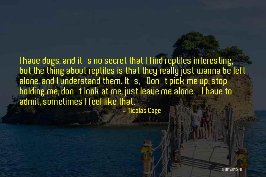 Sometimes I Just Wanna Be Alone Quotes By Nicolas Cage Sometimes I Just Wanna Be Alone Quotes By Nicolas Cage