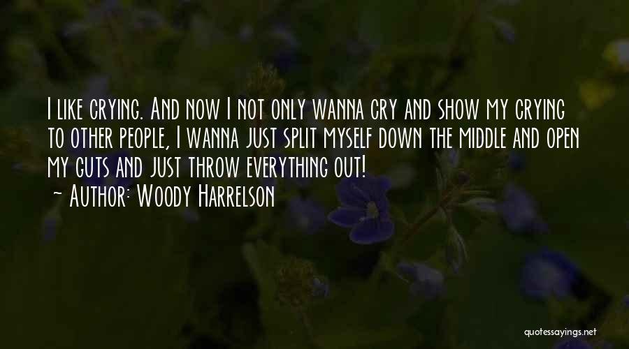 Sometimes I Just Wanna Cry Quotes By Woody Harrelson