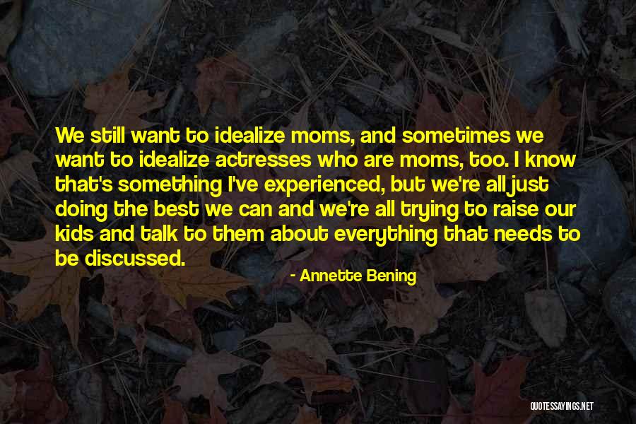 Sometimes I Just Want Quotes By Annette Bening Sometimes I Just Want Quotes By Annette Bening