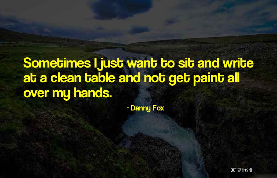 Sometimes I Just Want Quotes By Danny Fox