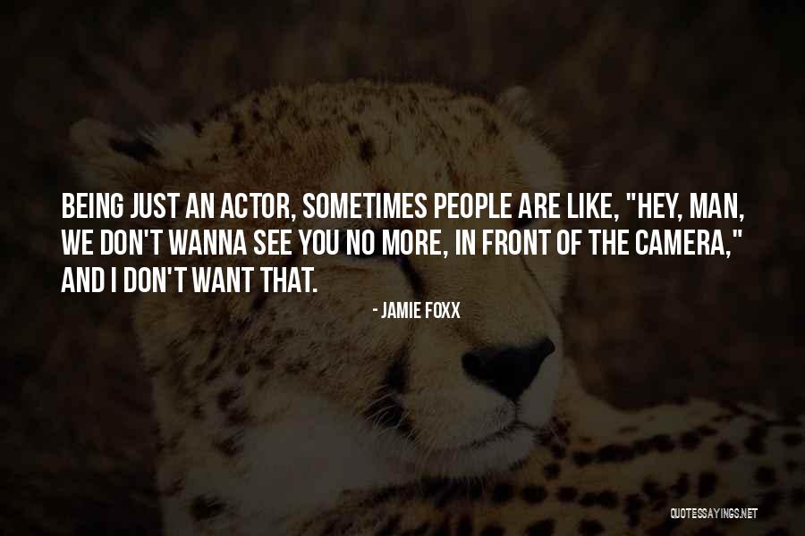 Sometimes I Just Want Quotes By Jamie Foxx Sometimes I Just Want Quotes By Jamie Foxx