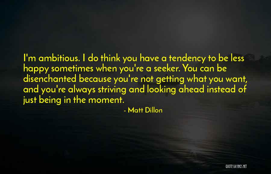 Sometimes I Just Want Quotes By Matt Dillon Sometimes I Just Want Quotes By Matt Dillon