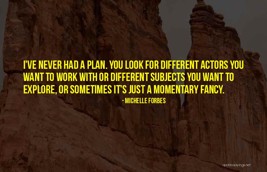 Sometimes I Just Want Quotes By Michelle Forbes