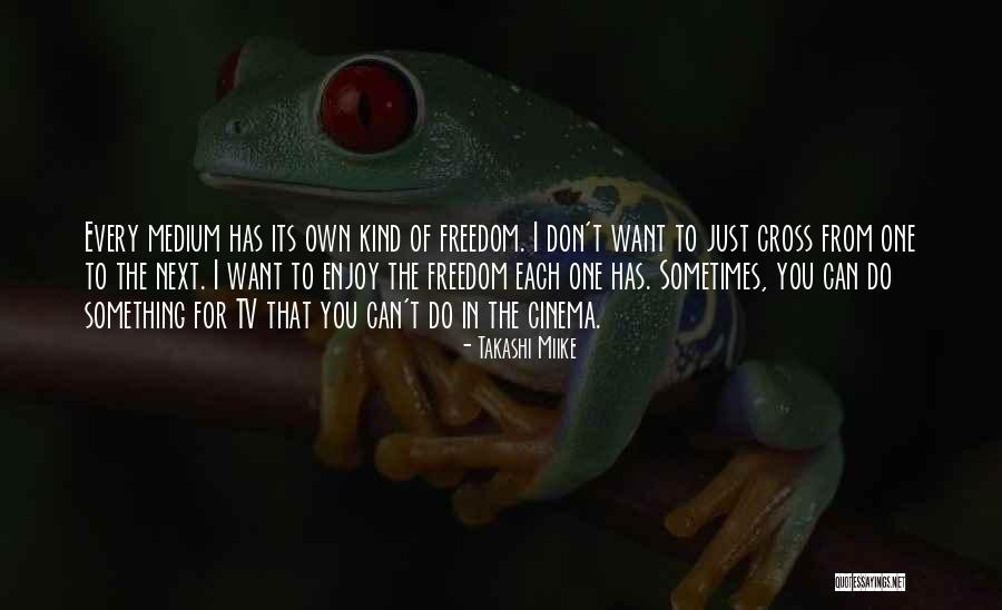 Sometimes I Just Want Quotes By Takashi Miike Sometimes I Just Want Quotes By Takashi Miike