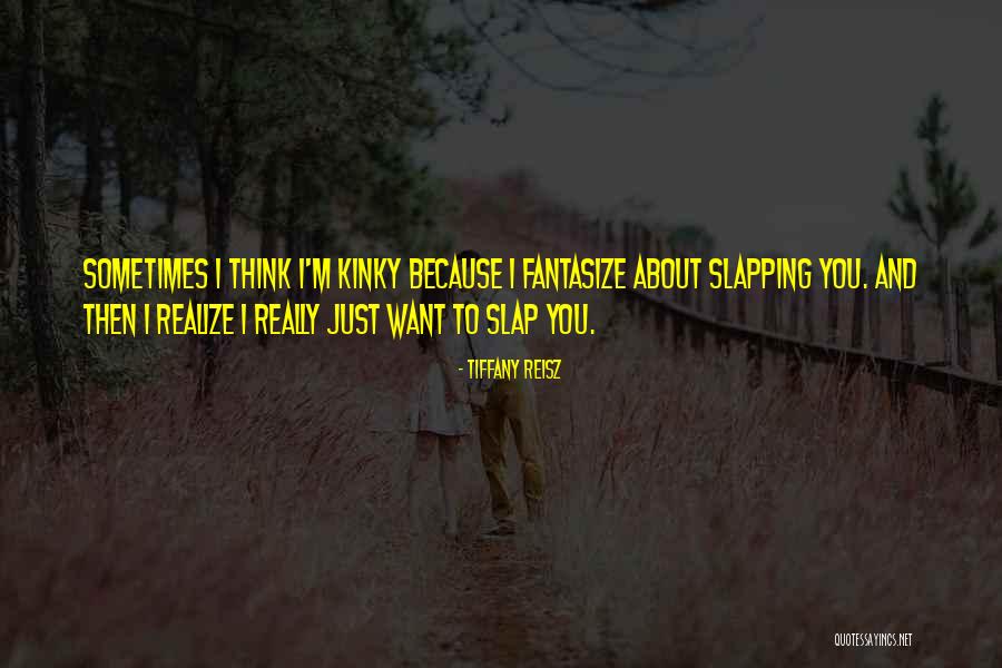 Sometimes I Just Want Quotes By Tiffany Reisz Sometimes I Just Want Quotes By Tiffany Reisz