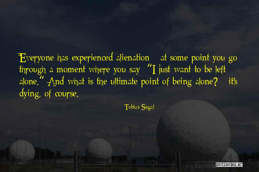 Sometimes I Just Want To Be Left Alone Quotes By Tobias Segal