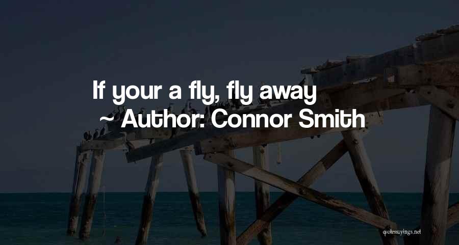 Sometimes I Just Want To Fly Away Quotes By Connor Smith