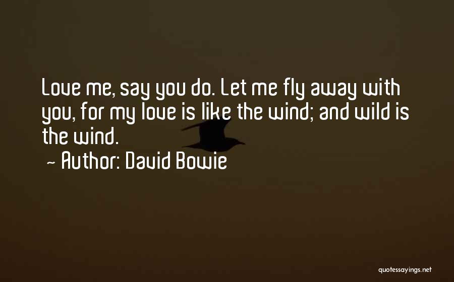 Sometimes I Just Want To Fly Away Quotes By David Bowie