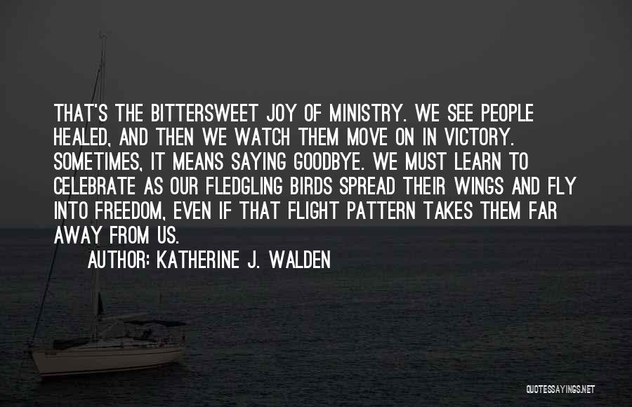 Sometimes I Just Want To Fly Away Quotes By Katherine J. Walden