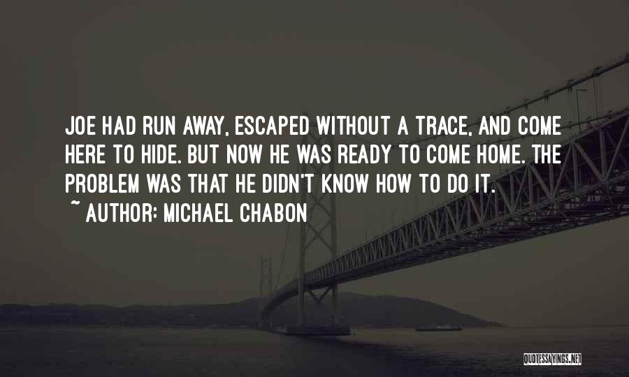 Sometimes I Just Want To Run Away Quotes By Michael Chabon