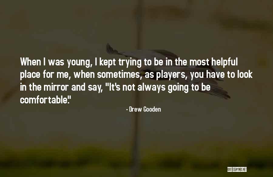 Sometimes I Look In The Mirror Quotes By Drew Gooden Sometimes I Look In The Mirror Quotes By Drew Gooden