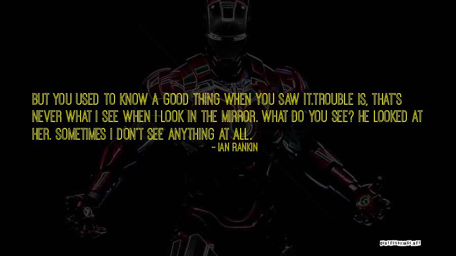 Sometimes I Look In The Mirror Quotes By Ian Rankin Sometimes I Look In The Mirror Quotes By Ian Rankin