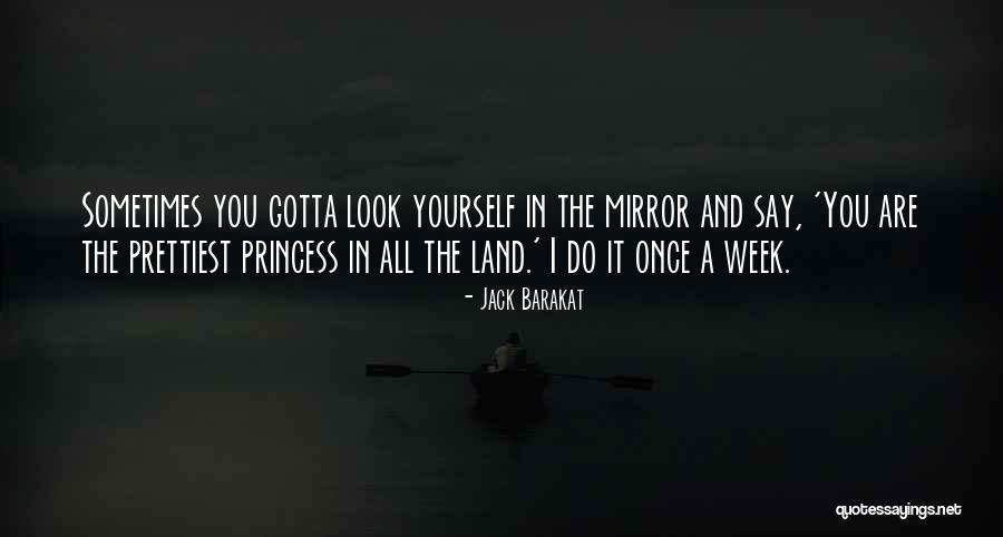 Sometimes I Look In The Mirror Quotes By Jack Barakat Sometimes I Look In The Mirror Quotes By Jack Barakat