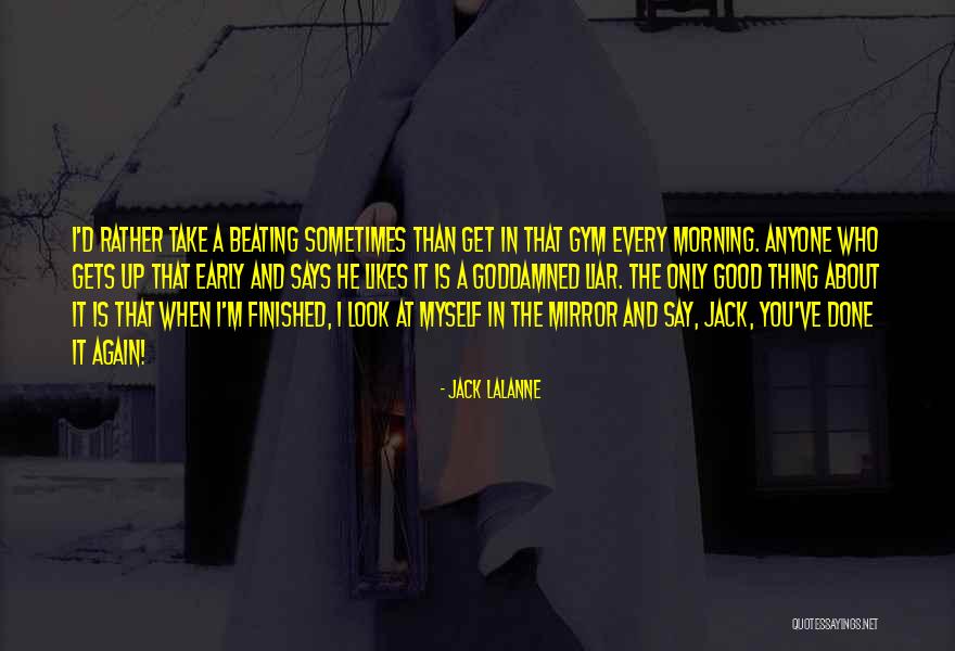 Sometimes I Look In The Mirror Quotes By Jack LaLanne Sometimes I Look In The Mirror Quotes By Jack LaLanne