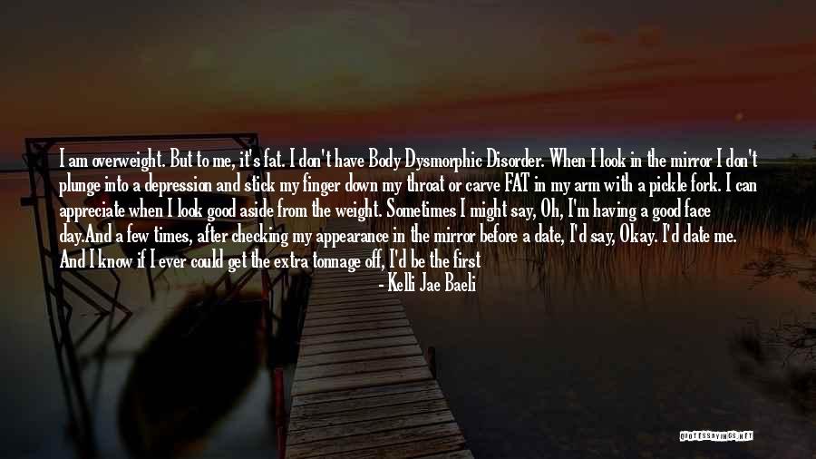 Sometimes I Look In The Mirror Quotes By Kelli Jae Baeli Sometimes I Look In The Mirror Quotes By Kelli Jae Baeli