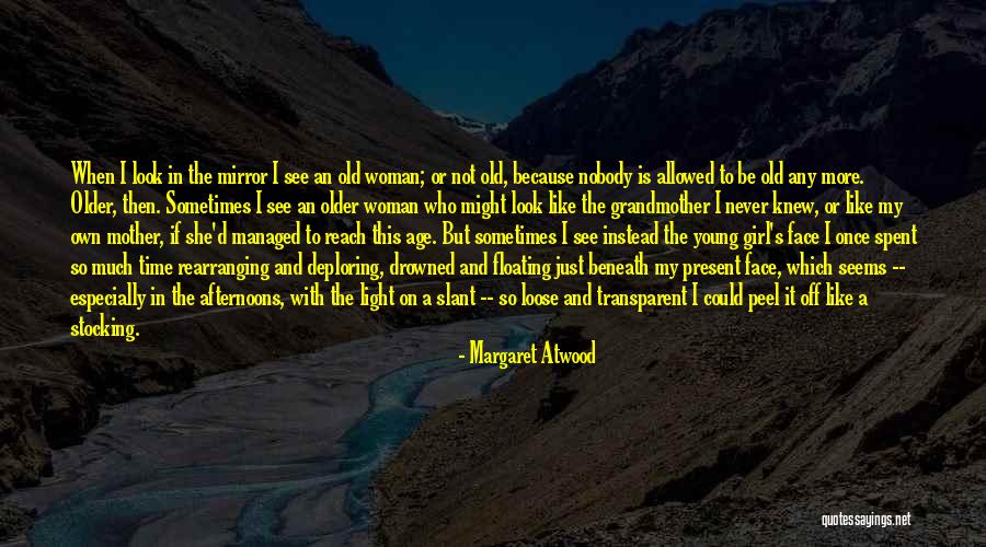 Sometimes I Look In The Mirror Quotes By Margaret Atwood Sometimes I Look In The Mirror Quotes By Margaret Atwood