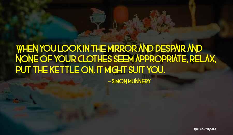 Sometimes I Look In The Mirror Quotes By Simon Munnery Sometimes I Look In The Mirror Quotes By Simon Munnery