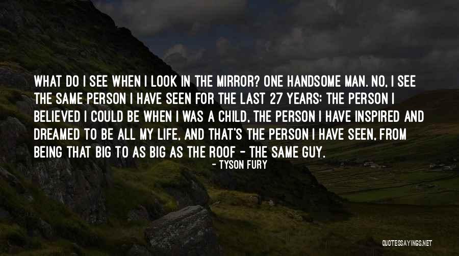 Sometimes I Look In The Mirror Quotes By Tyson Fury Sometimes I Look In The Mirror Quotes By Tyson Fury