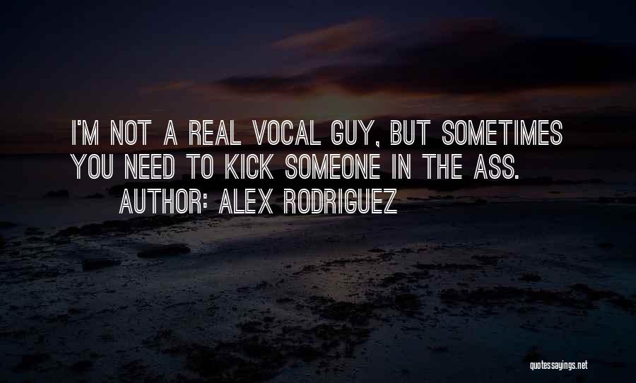 Sometimes I Need Someone Quotes By Alex Rodriguez