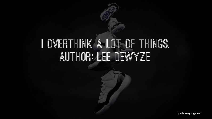 Sometimes I Overthink Quotes By Lee DeWyze
