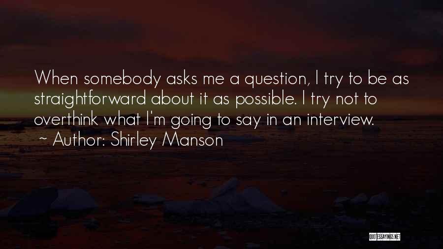 Sometimes I Overthink Quotes By Shirley Manson