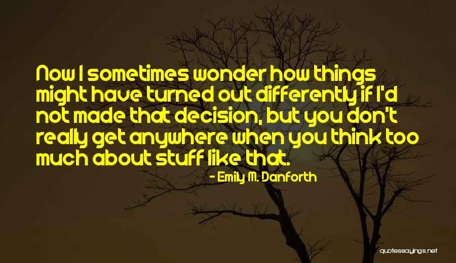 Sometimes I Really Wonder Quotes By Emily M. Danforth Sometimes I Really Wonder Quotes By Emily M. Danforth