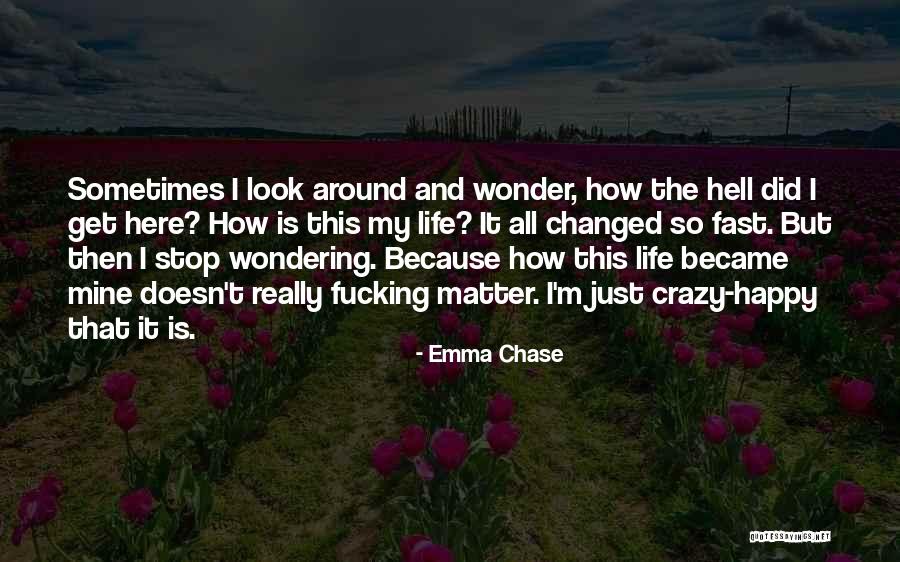 Sometimes I Really Wonder Quotes By Emma Chase Sometimes I Really Wonder Quotes By Emma Chase
