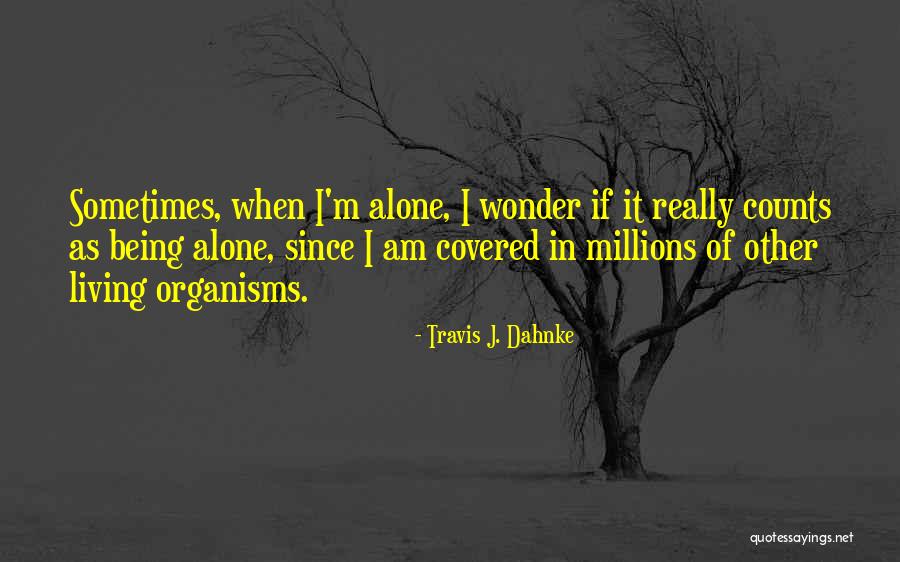 Sometimes I Really Wonder Quotes By Travis J. Dahnke Sometimes I Really Wonder Quotes By Travis J. Dahnke