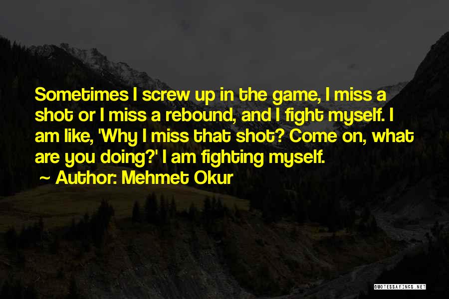 Sometimes I Screw Up Quotes By Mehmet Okur