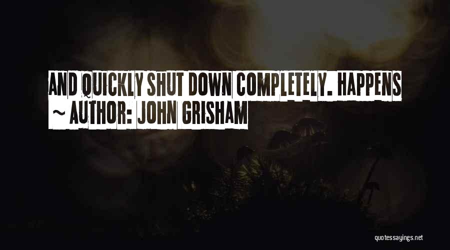Sometimes I Shut Down Quotes By John Grisham