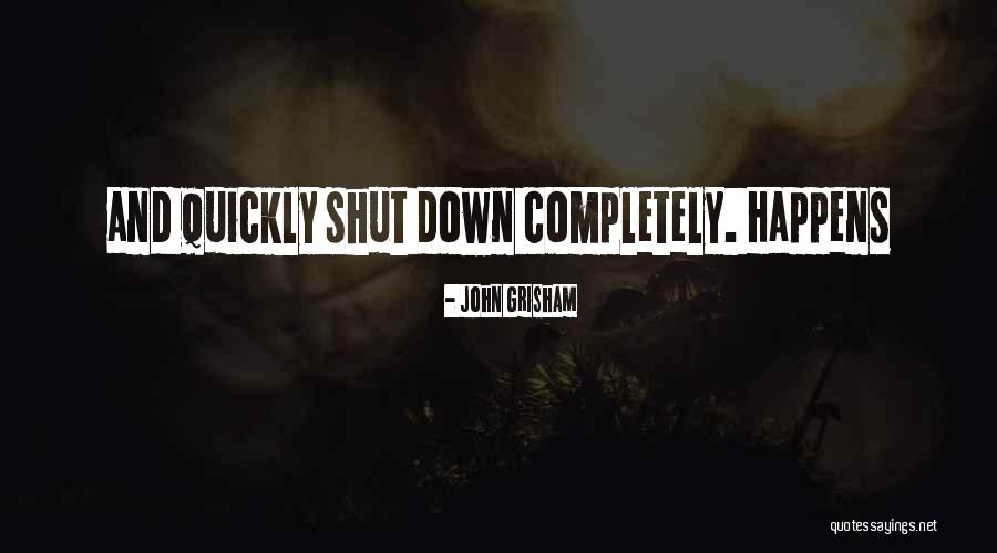 Sometimes I Shut Down Quotes By John Grisham Sometimes I Shut Down Quotes By John Grisham
