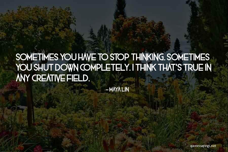 Sometimes I Shut Down Quotes By Maya Lin Sometimes I Shut Down Quotes By Maya Lin